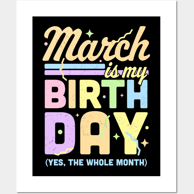 March Is My Birthday Yes The Whole Month Fun March Birthday Wall Art by OrangeMonkeyArt